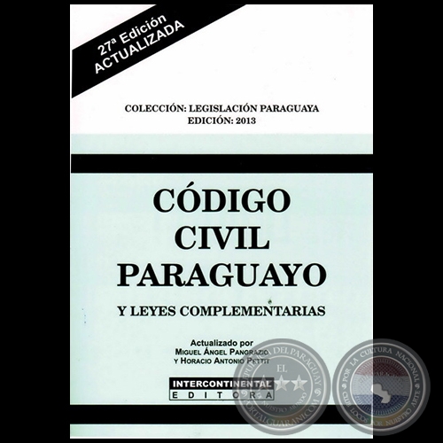 CDIGO CIVIL PARAGUAYO Y LEYES COMPLEMENTARIAS - 27 Edicin - Actualizado por MIGUEL NGEL PANGRAZIO CIANCIO y HORACIO ANTONIO PETTIT - Ao 2013